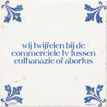 wij twijfelen bij de commerciele tv tussen euthanazie of abortus - 7 keer bekeken