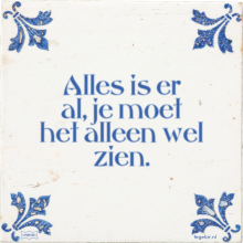 Alles is er al, je moet het alleen wel zien. - 28 keer bekeken