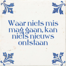 Waar niets mis mag gaan, kan niets nieuws ontstaan - 36 keer bekeken