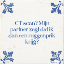 CT scan? Mijn partner zegt dat ik dan een ruggenprik krijg? - 3 keer bekeken