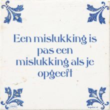 Een mislukking is pas een mislukking als je opgeeft - 7 keer bekeken