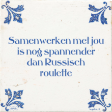 Samenwerken met jou is nog spannender dan Russisch roulette - 6 keer bekeken