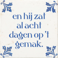 en hij zat al acht dagen op 't gemak. - 17 keer bekeken