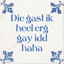 Die gast ik heel erg gay idd haha - 14 keer bekeken