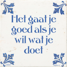 Het gaat je goed als je wil wat je doet - 26 keer bekeken