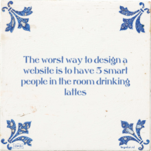 The worst way to design a website is to have 5 smart people in the room drinking lattes - 17 keer bekeken