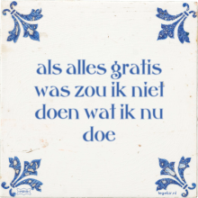 als alles gratis was zou ik niet doen wat ik nu doe - 24 keer bekeken
