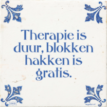 Therapie is duur, blokken hakken is gratis. - 13 keer bekeken