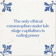 The only ethical consumption under late stage capitalism is eating pussy - 20 keer bekeken