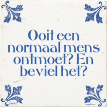 Ooit een normaal mens ontmoet? En beviel het? - 12 keer bekeken