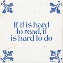 If it is hard to read, it is hard to do - 47 keer bekeken