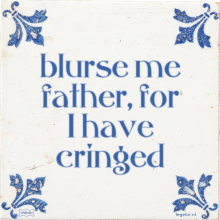 blurse me father, for I have cringed - 38 keer bekeken