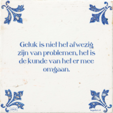 Geluk is niet het afwezig zijn van problemen, het is de kunde van het er mee omgaan. - 27 keer bekeken