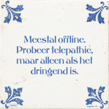Meestal offline. Probeer telepathie, maar alleen als het dringend is. - 5 keer bekeken