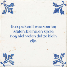 Europa kent twee soorten staten: kleine, en zij die nog niet weten dat ze klein zijn. - 34 keer bekeken
