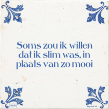 Soms zou ik willen dat ik slim was, in plaats van zo mooi - 38 keer bekeken