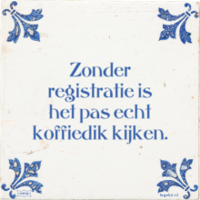 Zonder registratie is het pas echt koffiedik kijken. - 19 keer bekeken