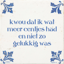 kwou dat ik wat meer centjes had en niet zo gelukkig was - 16 keer bekeken