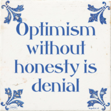 Optimism without honesty is denial - 77 keer bekeken