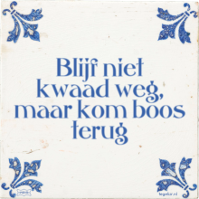 Blijf niet kwaad weg, maar kom boos terug - 38 keer bekeken