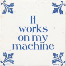 It works on my machine - 1 keer bekeken