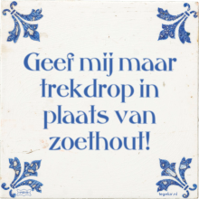 Geef mij maar trekdrop in plaats van zoethout! - 14 keer bekeken