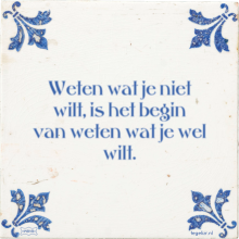 Weten wat je niet wilt, is het begin van weten wat je wel wilt. - 35 keer bekeken