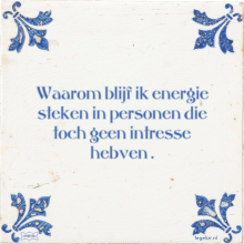 Waarom blijf ik energie steken in personen die toch geen intresse hebven . - 10 keer bekeken