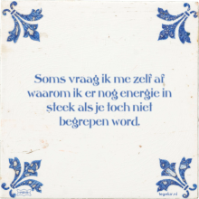 Soms vraag ik me zelf af waarom ik er nog energie in steek als je toch niet begrepen word. - 12 keer bekeken