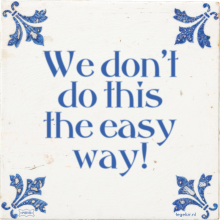 We don't do this the easy way! - 53 keer bekeken