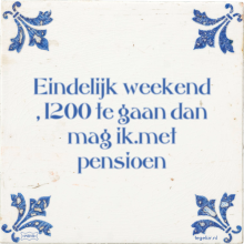 Eindelijk weekend , 1200 te gaan dan mag ik.met pensioen - 14 keer bekeken