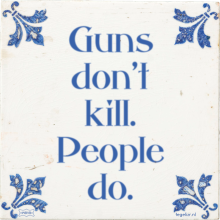 Guns don't kill. People do. - 7 keer bekeken