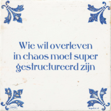 Wie wil overleven in chaos moet super gestructureerd zijn - 7 keer bekeken