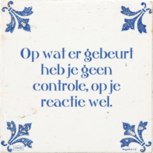 Op wat er gebeurt heb je geen controle, op je reactie wel. - 1 keer bekeken