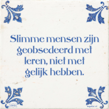 Slimme mensen zijn geobsedeerd met leren, niet met gelijk hebben. - 1 keer bekeken