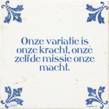 Onze variatie is onze kracht, onze zelfde missie onze macht. - 27 keer bekeken