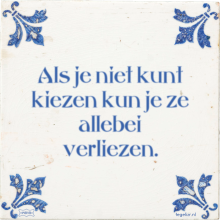 Als je niet kunt kiezen kun je ze allebei verliezen. - 44 keer bekeken