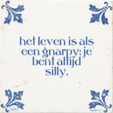 het leven is als een gnarpy: je bent altijd silly. - 24 keer bekeken
