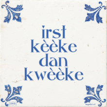 irst kèèke dan kwèèke - 62 keer bekeken