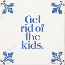 Get rid of the kids. - 56 keer bekeken