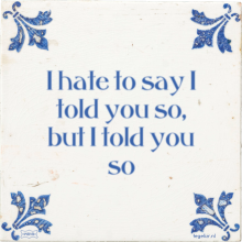 I hate to say I told you so, but I told you so - 62 keer bekeken