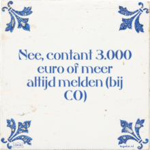 Nee, contant 3.000 euro of meer altijd melden (bij CO) - 1 keer bekeken