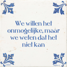 We willen het onmogelijke, maar we weten dat het niet kan - 10 keer bekeken