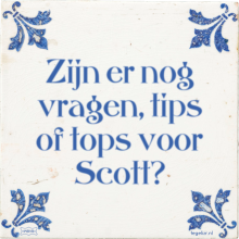 Zijn er nog vragen, tips of tops voor Scott? - 10 keer bekeken