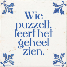 Wie puzzelt, leert het geheel zien. - 33 keer bekeken