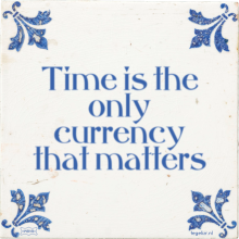 Time is the only currency that matters - 32 keer bekeken