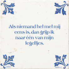 Als niemand het met mij eens is, dan grijp ik naar één van mijn tegeltjes. - 24 keer bekeken