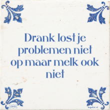 Drank lost je problemen niet op maar melk ook niet - 14 keer bekeken