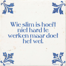 Wie slim is hoeft niet hard te werken maar doet het wel. - 24 keer bekeken