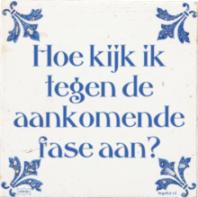 Hoe kijk ik tegen de aankomende fase aan? - 5 keer bekeken